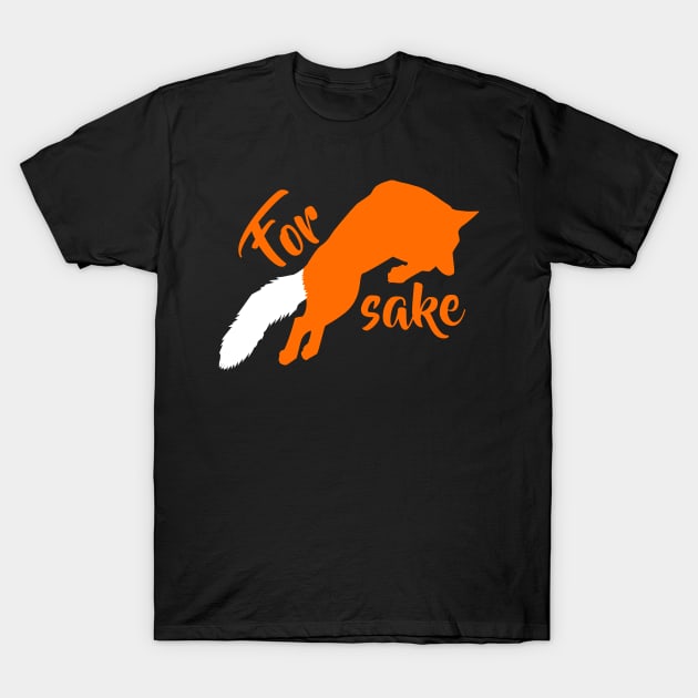 For Fox Sake! T-Shirt by SirTeealot